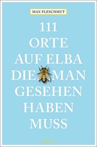 111 Orte auf Elba, die man gesehen haben muss 