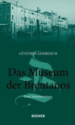 Das Museum der Brentanos. Drei Sommerreisen