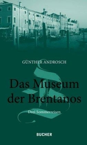 Das Museum der Brentanos. Drei Sommerreisen