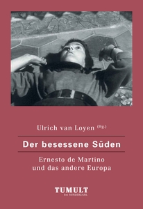 Der besessene Süden. Ernesto de Martino und das andere Europa