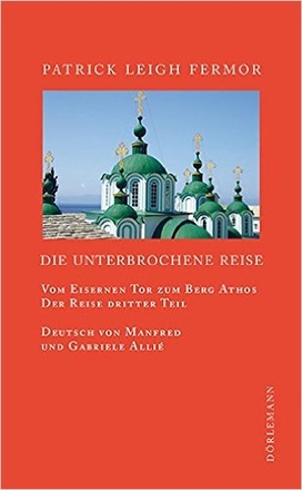 Die unterbrochene Reise. Vom Eisernen Tor zum Berg Athos. 
