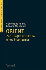 Orient. Zur (De-)Konstruktion eines Phantasmas