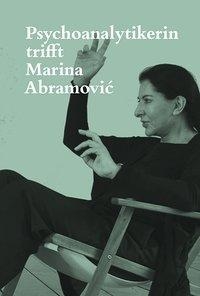 Psychoanalytikerin trifft Marina Abramović