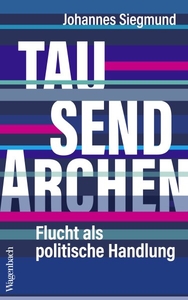 Tausend Archen. Flucht als politische Handlung