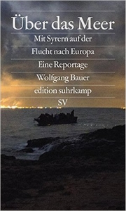 Über das Meer. Mit Syrern auf der Flucht nach Europa.